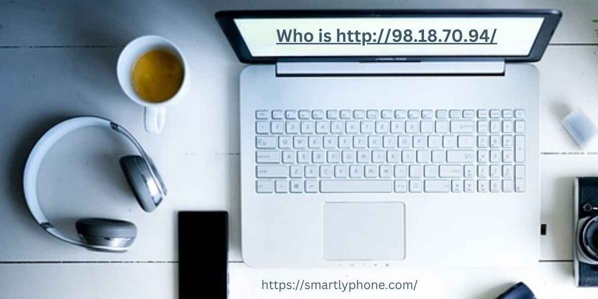 Who is http98.18.70.94